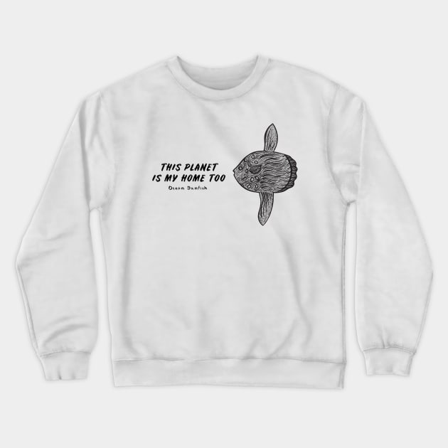 Ocean Sunfish - This Planet Is My Home Too - on white Crewneck Sweatshirt by Green Paladin